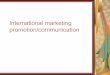 International marketing promotion/communication · PDF fileInternational marketing promotion/communication . The Role of Promotion ... International Demographic Environment as potential