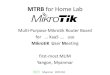 MTRB for Home Lab - MikroTik · PDF file2 for 2.4GHz wireless, D dual chain antenna ... x86 VM Mikrotik + PfSense gw Proxy •got ADSL; ... MTRB for Home Lab