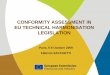 CONFORMITY ASSESSMENT IN EU TECHNICAL HARMONISATION ... · PDF fileEssential requirements expressed in terms of performance ... FOR TECHNICAL HARMONISATION THE NEW APPROACH (4) 
