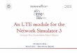 An LTE module for the Network Simulator 3 - ns · PDF fileAn LTE module for the Network Simulator 3 ... About the Long Term Evolution (LTE) ... is not yet possible the simulation a