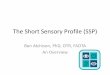 The Sensory Profile - assets1.simpleclickcms.comassets1.simpleclickcms.com/500051/the_short_sensory_profile_ssp.pdf · The Short Sensory Profile (SSP) Ben Atchison, PhD, OTR, FAOTA