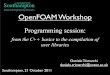 School of Engineering Sciences OpenFOAM Workshop · PDF filecopy: a = rB copy: b = rC copy: ... •The constructor is a class-member ... where the calculation is performed OpenFOAM