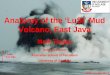 Volcano, East Java Anatomy of the µ/X6L¶ · PDF fileAnatomy of the µ/X6L¶ Mud Volcano, East Java Mark Tingay Senior Lecturer Australian School of Petroleum University of Adelaide