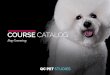 COURSE CATALOG - Become a Professional Dog Groomer · PDF filetowards starting your own dog grooming business. Course Catalog 1. Career Possibilities With the proper education and