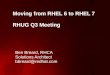 Moving from RHEL 6 to RHEL 7 - people.redhat.compeople.redhat.com/bbreard/presos/RHUG_RHEL7.pdf · RHEL 7 supports both Virtualization with KVM and Application Isolation with Linux