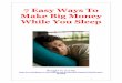 Learn How To Earn Money While You Sleep - profit.socialprofit.social/7 Easy Ways To Make Big Money While You Sleep.pdf · lifestyle is contrary to the risk-taking mentality. One of