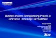 Business Process Reengineering Project 2: Innovative Technology Development · PDF fileBusiness Process Reengineering Project 2: Innovative Technology Development . HARUO OGAWA . Director