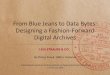 From Blue Jeans to Data Bytes: Designing a Fashion … Conference 2015 Paper T... · From Blue Jeans to Data Bytes: Designing a Fashion-Forward ... Upload Assets into Digital Asset
