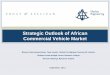 Strategic Outlook of African Commercial Vehicle … Outlook of African Commercial Vehicle Market ... •Will link the Democratic Republic of ... number of retail outlets, Food Chains,