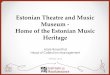 Estonian Theatre and Music Museum - · PDF fileHeino Eller, 1918. Miina Härma, Tuljak. Mart Saar, 1925. Veljo Tormis, 1962. Arvo Pärt, Tabula rasa, 1977. Photos, documents, letters,