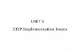 UNIT 5 ERP Implementation Issues - MYcsvtu Notesmycsvtunotes.weebly.com/uploads/1/0/1/7/10174835/unit-v_erp.pdf · ERP Implementation Issues 1 . Syllabus •Opportunities and problems