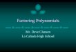 Factoring Polynomials - Clausen · PDF fileFactoring Polynomials • When factoring Polynomials there are five steps to follow (in the order that is given in the next slide) to make
