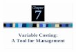 Variable Costing: A Tool for · PDF fileExplain how variable costing differs from absorption costing and compute the unit product cost under each method. 2. Describe how fixed manufacturing
