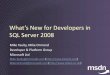 What’s New for Developers in SQL Server 2008download.microsoft.com/.../msdn/events/NewForDevelopersInSQLServ… · LINQ. ADO.NET Entity Framework ... HTML + Javascript Data (XML,