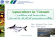 Aquaculture in Vietnam - kongres-morski.plkongres-morski.pl/wp-content/uploads/2017/02/16.25_17.00-1.pdf · do not be afraid of pangasius catfish. The contents ... technology in production