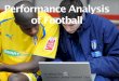 Performance Analysis of Football - The Football …facc.thefa.com/Media/Default/CoachingArticle/Football analysis... · Performance Analysis of Football ... - Dissertation on football
