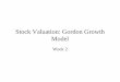 Stock Valuation: Gordon Growth Model - UMass …people.umass.edu/nkapadia/FINOPMGT304/Week2.pdfStock Valuation: Gordon Growth Model Week 2. Approaches to Valuation • 1. Discounted