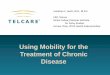 Using Mobility for the Treatment of Chronic Disease · PDF fileAugust 2011. Using Mobility for the Treatment of Chronic Disease. Jonathan C. Javitt, M.D., M.P.H. CEO, Telcare. Senior