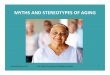 Myths and Sterotypes of Aging - State of Training...likely be their style when they are old. ... Microsoft PowerPoint - Myths and Sterotypes of Aging_ [Compatibility Mode] Author: