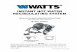 INSTANT HOT WATER RECIRCULATING SYSTEM vent piping ... Close the cold water stop valve below the sink. 2. ... The WATTS INSTANT HOT WATER RECIRCULATING SYSTEM must be hooked up to