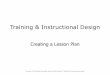 Training & Instructional Design - NTER Learning · PDF fileTraining & Instructional Design . Creating a Lesson Plan . ... After attending HIPAA workshop, the student ... •Develop