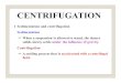 CENTRIFUGATION -  ??••• Comparison between filtration and centrifugation: Feature Filtration Centrifugation Separation principal Employment ... TUBULAR BOWL CENTRIFUGE