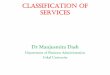 CLASSIFICATION OF SERVICES - TANGIBILITY services is by to classify the degree of tangibility that they have in offer. ... Tangibility spectrum. SERVISES CAN BE CLASSIFIED IN THREE