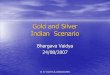 Gold and Silver Indian Scenario - · PDF fileB. N. VAIDYA & ASSOCIATES Gold Exports-India • Can Bullion Be Exported ???? • Imported Bars Re - Exported • Value Addition Norms