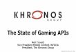 The State of Gaming APIs - Khronos Group · PDF fileControl Camera, Preprocess and ... MIDI Video playback Camera Video recording ... “Am I in an elevator?” “Give me gestures
