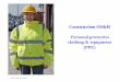 Construction OS&H Personal protective clothing & · PDF filepersonal protective equipment and protective clothing provided for their ... can protect eyes from low energy impacts and
