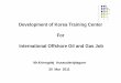 Development of Korea Training Center For International Offshore · PDF file · 2011-11-28Projjject Objectives ... Flight Dispatcher, Radio Operator, and StorekeeperLab Technicians,