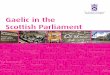 Gaelic in the Scottish The Scottish Parliament wants to make sure that everyone in Scotland can become involved in its work, whatever language they use. With this in mind, Gaelic has