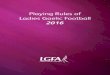 Playing Rules of Ladies Gaelic Football 2016 - INTRODUCTION This booklet contains a brief version of the playing rules of Ladies Gaelic Football. The full version of the Playing Rules