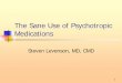 The Sane Use of Psychotropic Medications altered mental function in much the ... comfort, safety, ... If evaluations and tests thus far do not