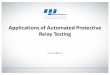Applications of Automated Protective Relay Testing · PDF file · 2016-11-11Applications of Automated Protective Relay Testing ... • Using a few simple calculations we know what