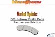 Off Highway Brake Pads Fact verses Friction Data VT Semi-Ceramic pads, pre & post burnished, provide stable coefficient of friction which maximizes vehicle safety for new installations