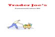 Trader Joe s - · PDF fileTrader Joe’s 800 S ... Trader Joe mascot that shows what they love most about Trader Joe’s. Students will have from now until August 30 to email their