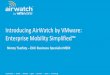 Introducing AirWatch by VMware: Enterprise Mobility · PDF file · 2014-06-17Introducing AirWatch by VMware: Enterprise Mobility Simplified ... End-User Computing Vision Mission: