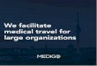 We facilitate medical travel for large organizations · PDF fileMEDIGO manages international patient cases for organizations ... The multi-lingual patient care team is available 24/7