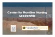 Center for Frontline Nursing · PDF fileand prepare frontline nursing leaders ... –Delegating –Mentoring. Target Participants • Assistant Managers ... ¾Analysis of compliance