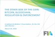 THE OTHER SIDE OF THE COIN: BITCOIN, BLOCKCHAIN ... FIA Bitcoin Webinar... · THE OTHER SIDE OF THE COIN: BITCOIN, BLOCKCHAIN, REGULATION & ENFORCEMENT ... • Q&A . Current Regulatory