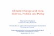 Climate Change and India Science, Politics and Policyiced.cag.gov.in/wp-content/uploads/C-09/C-09 Sh Navroz PPT.pdf · 1 Climate Change and India Science, Politics and Policy Navroz