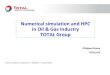 Numerical simulation and HPC in Oil & Gas Industry  · PDF fileNumerical simulation and HPC in Oil & Gas Industry TOTAL Group . TOTAL: ... geostatistic fine representation of K