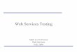 Web Services Testing - University of Colorado Boulderkena/classes/7818/f06/lectures/... · Web Service/Intermediary Synopsis •Developers usually build mock Web service environments