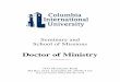 Doctor of Ministry - Columbia International University Table of Contents Overview of the Doctor of Ministry Program 2 Purpose of the Degree 2 Our accreditation & affiliations 