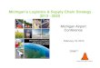 Michigan’s Logistics & Supply Chain Strategy 2013 - … Logistics & Supply Chain Strategy 2013 ... • Great Lakes Global Freight Gateway ... Michigan’s Logistics & Supply Chain
