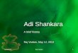 Adi Shankara - · PDF file• Went with disciples to Maharashtra,Gokarna, and Kollur near Shimoga. • Then began Dig-Vijaya (tour of conquest). ... Dharmotara Purana, which in turn