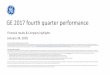 GE 2017 fourth quarter performance - ge.com · PDF file4 Orders & market highlights ($ in billions) Market highlights ü Market remains challenging with expected heavy-duty gas turbine