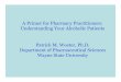 A Primer for Pharmacy Practitioners: …wizard.musc.edu/module/alcoholism.pdfA Primer for Pharmacy Practitioners: Understanding Your Alcoholic Patients Patrick M. Woster, Ph.D. Department