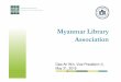Myanmar Library Association Library Association (MLA) MLA BSLA Project Goals • Role: to develop understanding the role of the Association • Governance: to establish committees